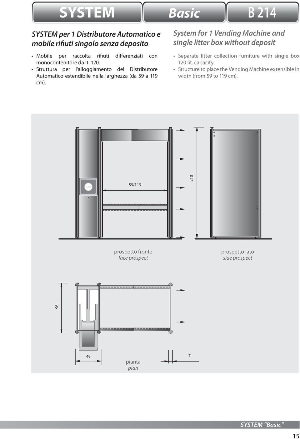 Struttura per l alloggiamento del Distributore Automatico estendibile nella larghezza (da 59 a 119 cm).