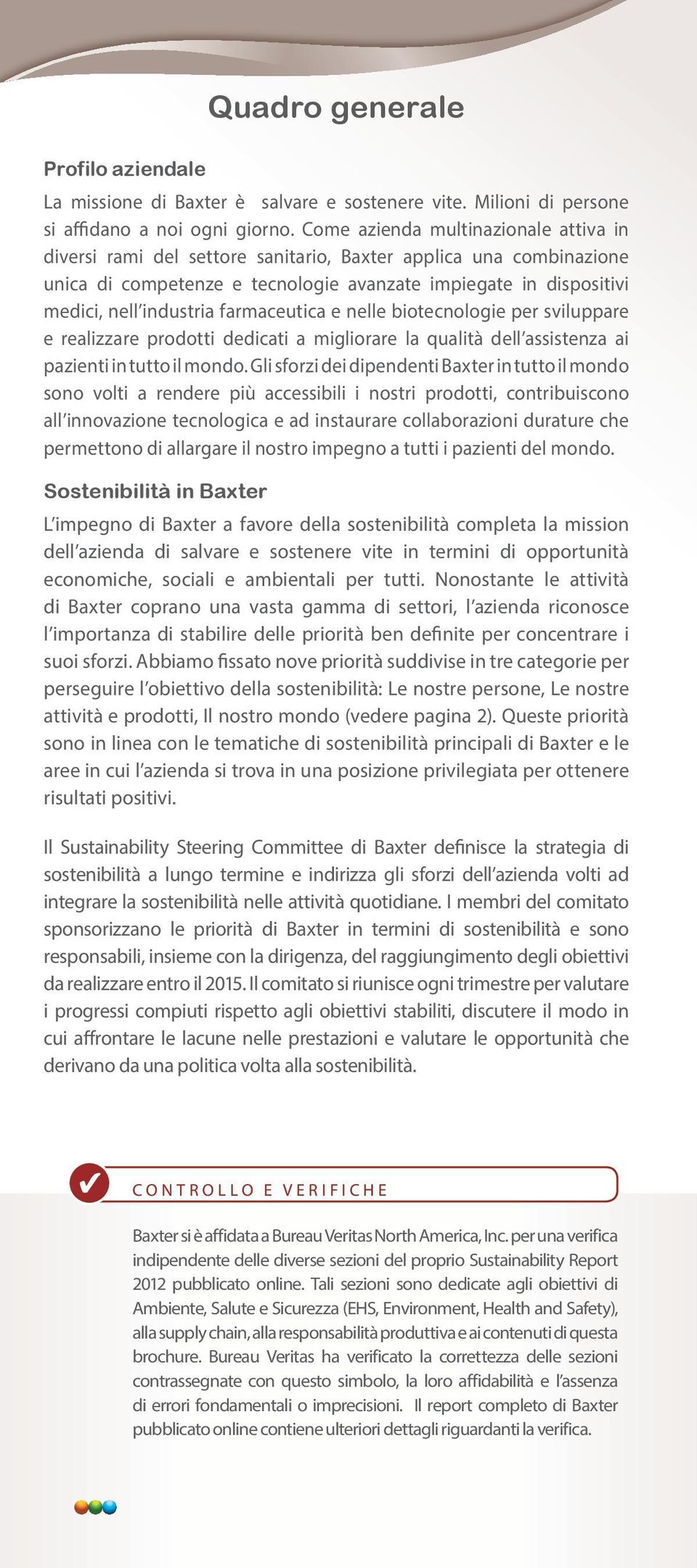 farmaceutica e nelle biotecnologie per sviluppare e realizzare prodotti dedicati a migliorare la qualità dell assistenza ai pazienti in tutto il mondo.