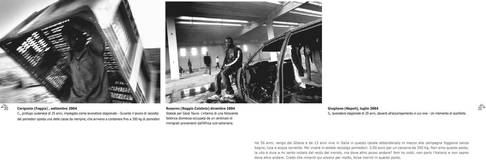 Rosarno (Reggio Calabria) dicembre 2004 Statale per Gioia Tauro. L interno di una fatiscente fabbrica dismessa occupata da un centinaio di immigrati provenienti dall Africa sub-sahariana.