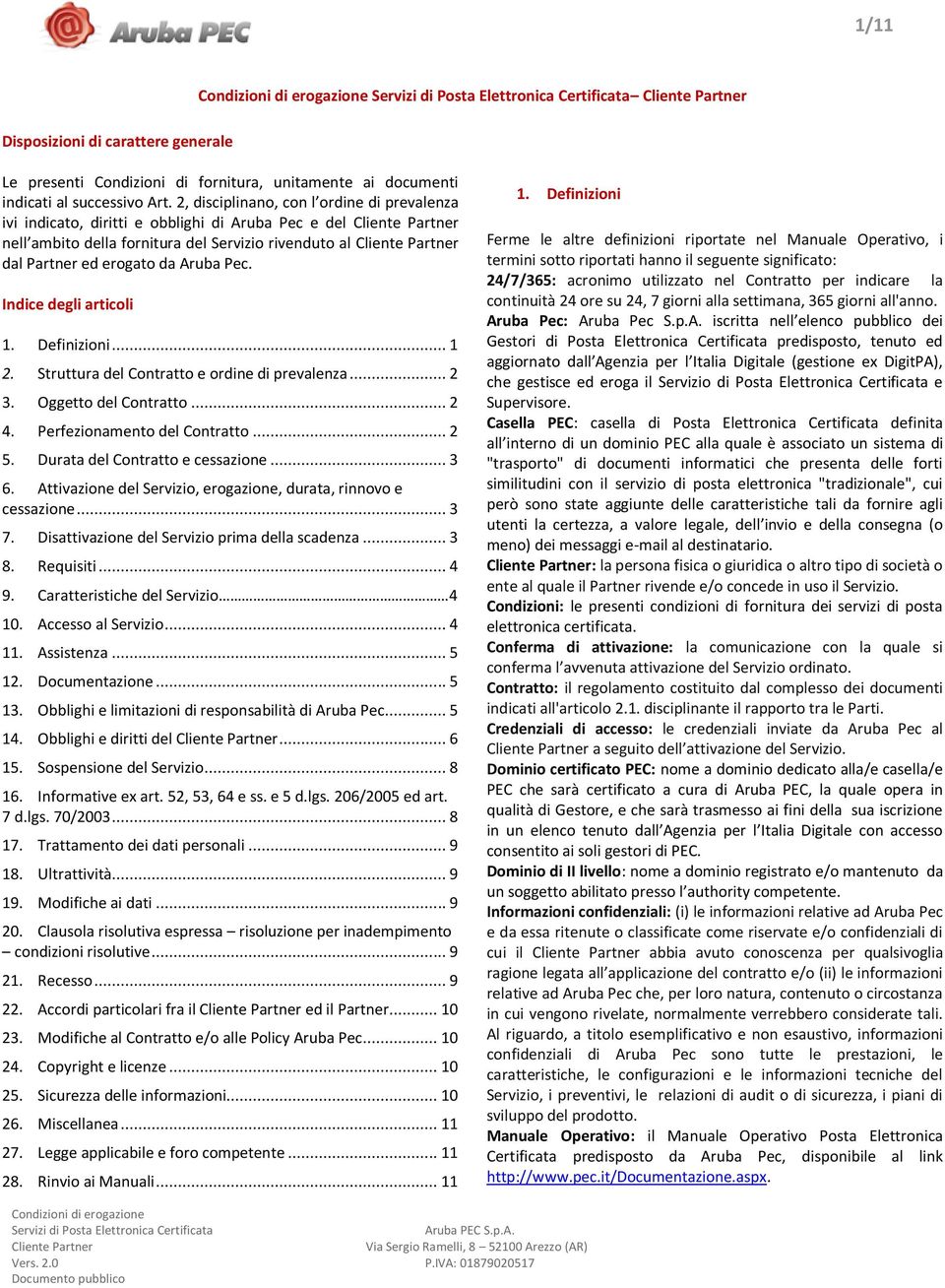 Indice degli articoli 1. Definizioni... 1 2. Struttura del Contratto e ordine di prevalenza... 2 3. Oggetto del Contratto... 2 4. Perfezionamento del Contratto... 2 5.