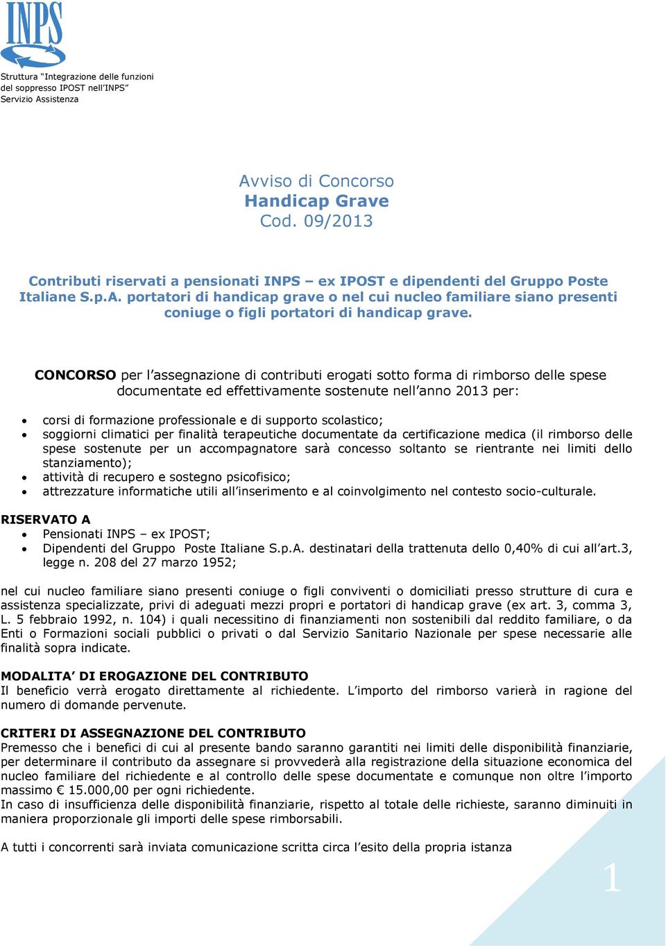 scolastico; soggiorni climatici per finalità terapeutiche documentate da certificazione medica (il rimborso delle spese sostenute per un accompagnatore sarà concesso soltanto se rientrante nei limiti