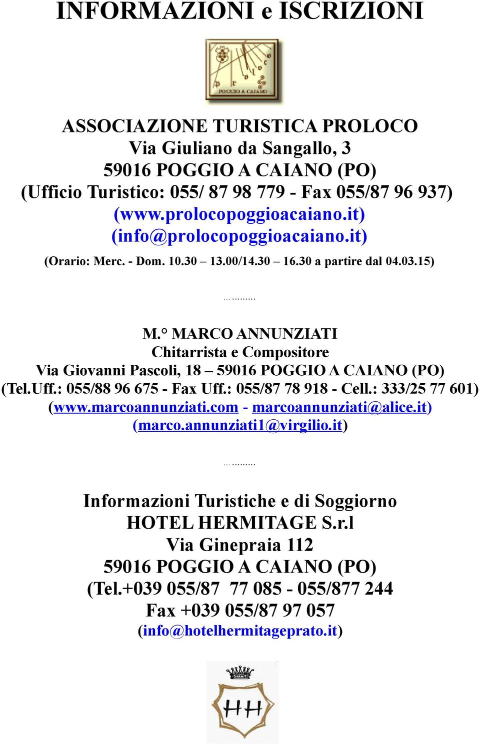 Uff.: 055/88 96 675 - Fax Uff.: 055/87 78 918 - Cell.: 333/25 77 601) (www.marcoannunziati.com - marcoannunziati@alice.it) (marco.annunziati1@virgilio.it)... Informazioni Turistiche e di Soggiorno HOTEL HERMITAGE S.