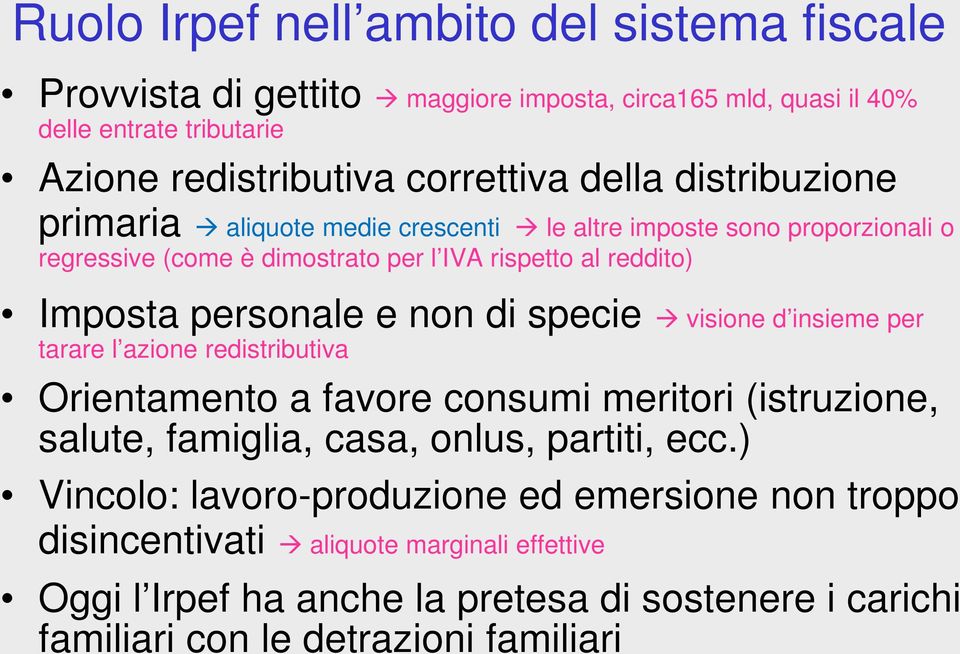 specie visione d insieme per tarare l azione redistributiva Orientamento a favore consumi meritori (istruzione, salute, famiglia, casa, onlus, partiti, ecc.