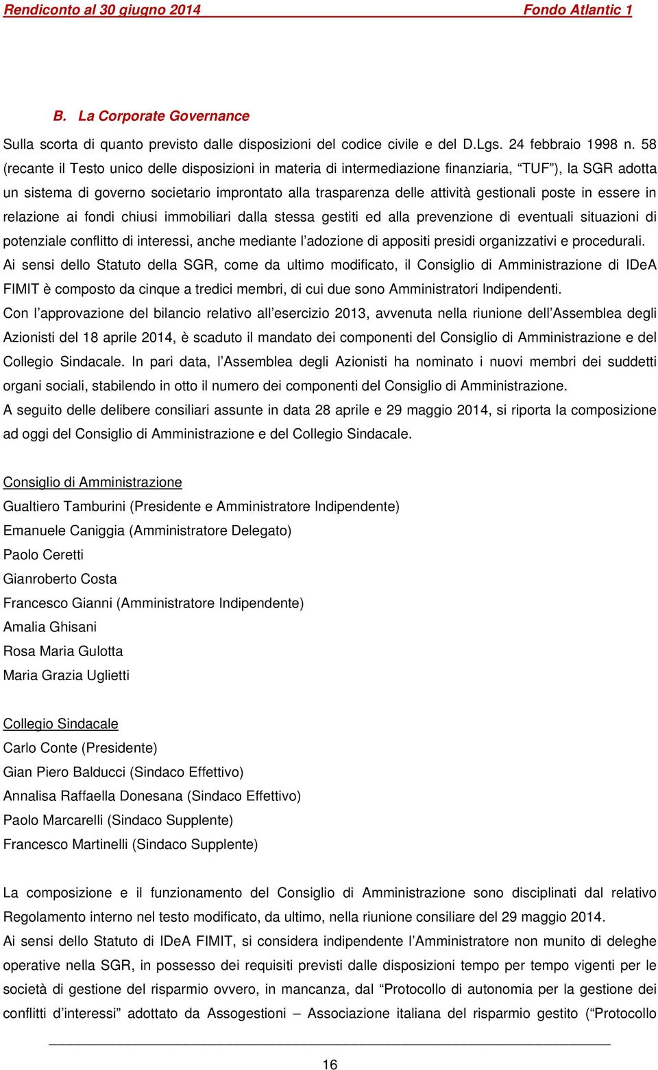 poste in essere in relazione ai fondi chiusi immobiliari dalla stessa gestiti ed alla prevenzione di eventuali situazioni di potenziale conflitto di interessi, anche mediante l adozione di appositi