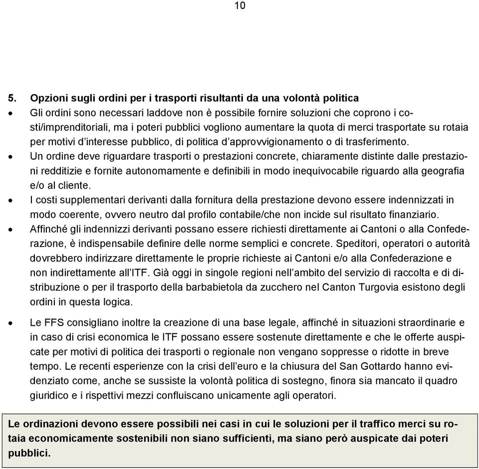 Un ordine deve riguardare trasporti o prestazioni concrete, chiaramente distinte dalle prestazioni redditizie e fornite autonomamente e definibili in modo inequivocabile riguardo alla geografia e/o