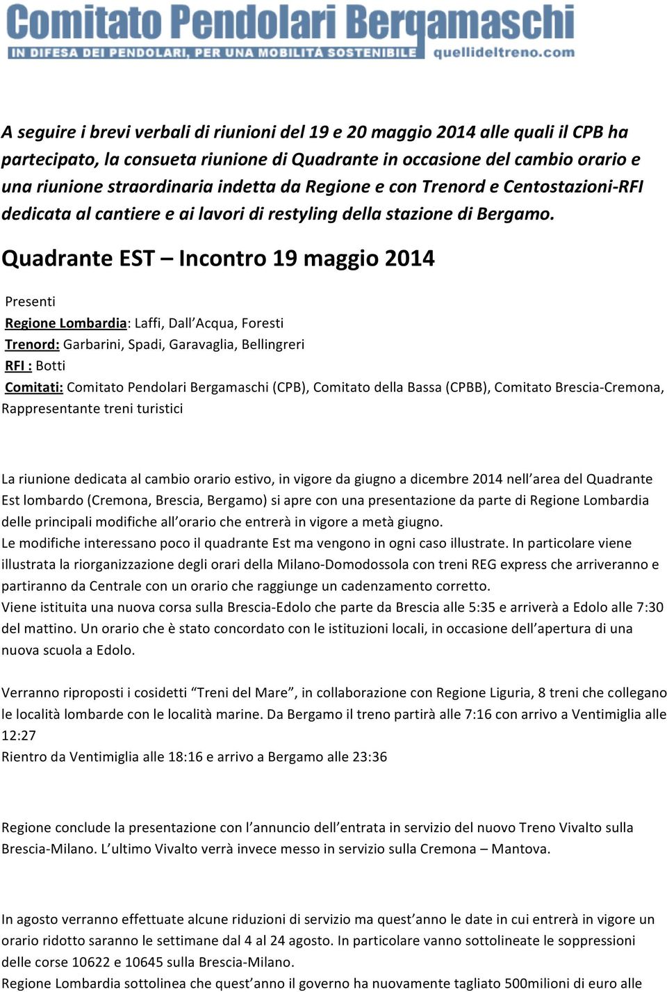 Quadrante EST Incontro 19 maggio 2014 Presenti Regione Lombardia: Laffi, Dall Acqua, Foresti Trenord: Garbarini, Spadi, Garavaglia, Bellingreri RFI : Botti Comitati: Comitato Pendolari Bergamaschi