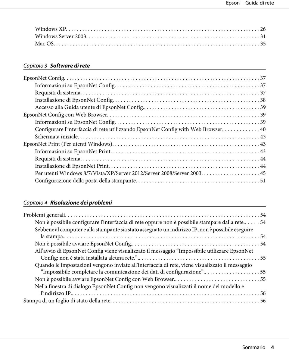 .. 39 Configurare l'interfaccia di rete utilizzando EpsonNet Config with Web Browser... 40 Schermata iniziale... 43 EpsonNet Print (Per utenti Windows)... 43 Informazioni su EpsonNet Print.