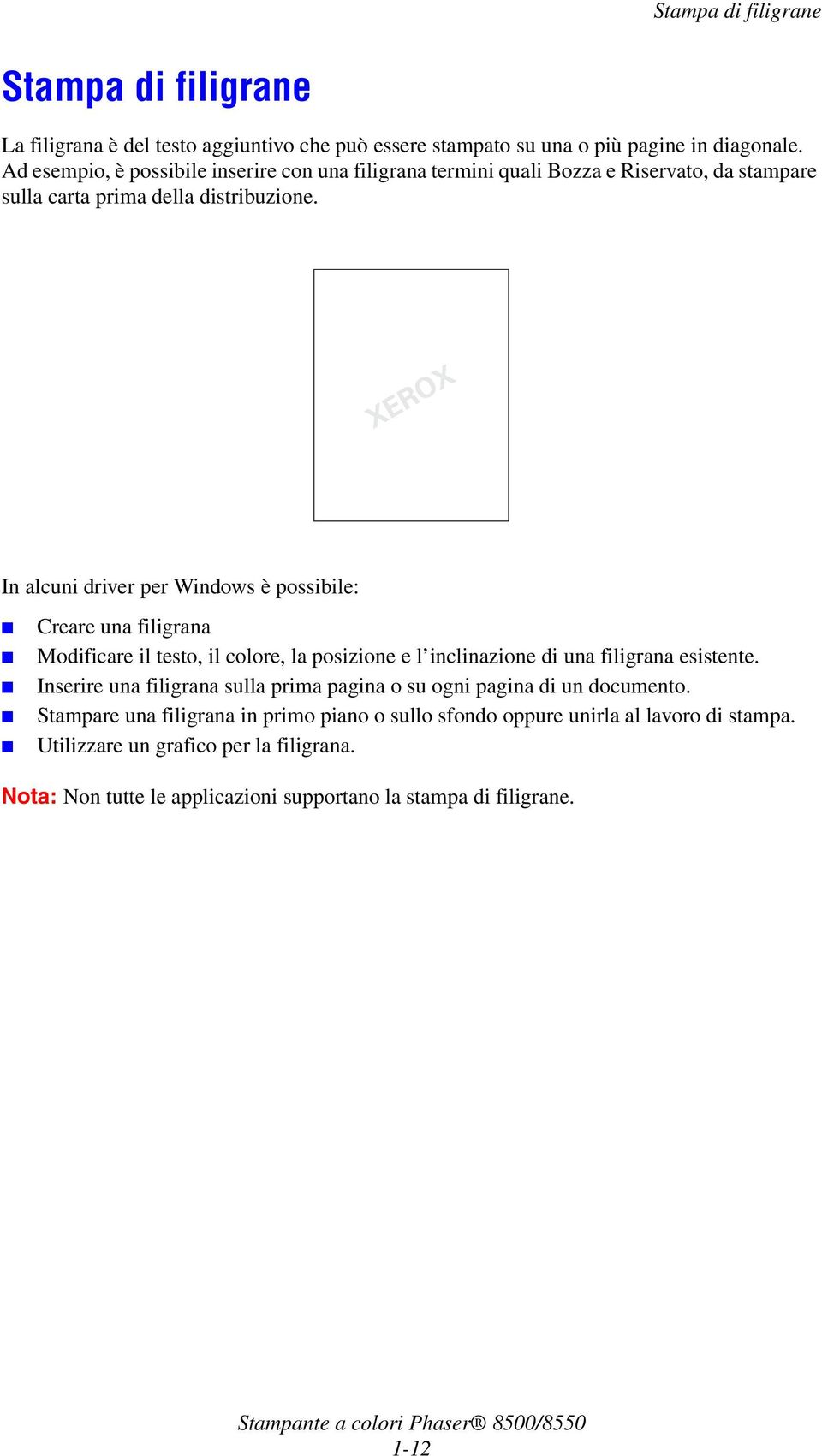 In alcuni driver per Windows è possibile: Creare una filigrana Modificare il testo, il colore, la posizione e l inclinazione di una filigrana esistente.