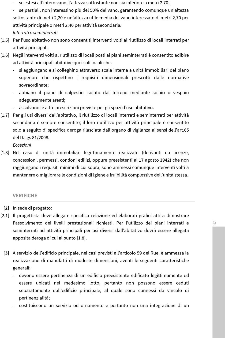 5] Per l uso abitativo non sono consentiti interventi volti al riutilizzo di locali interrati per attività principali. [1.