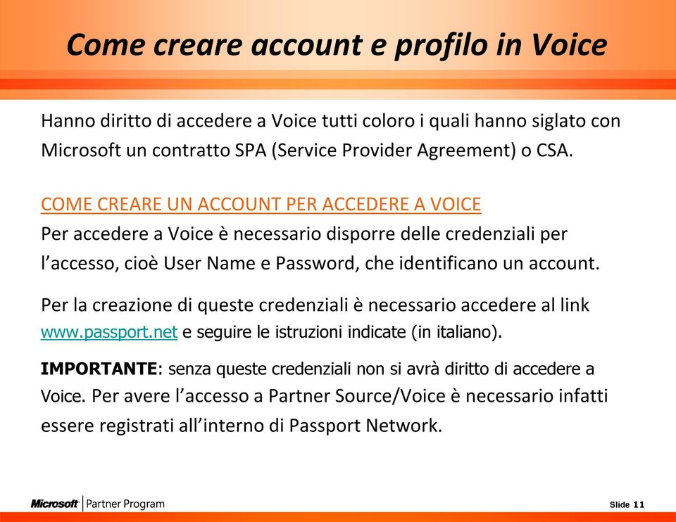 account. Per la creazione di queste credenziali è necessario accedere al link www.passport.net e seguire le istruzioni indicate (in italiano).
