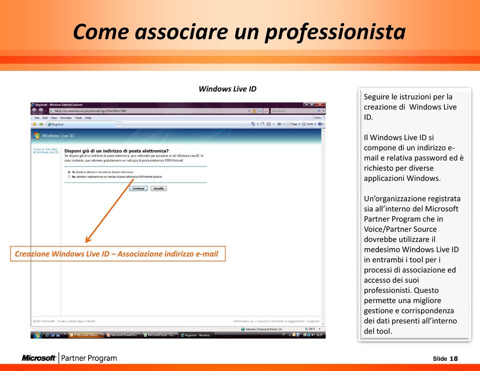 Creazione Windows Live ID Associazione indirizzo e-mail Un organizzazione registrata sia all interno del Microsoft Partner Program che in Voice/Partner