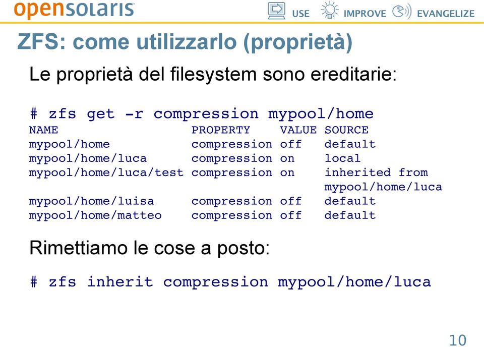 local mypool/home/luca/test compression on mypool/home/luisa compression off default mypool/home/matteo