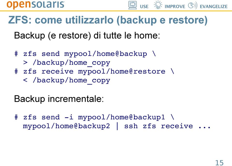 receive mypool/home@restore \ < /backup/home_copy Backup incrementale: