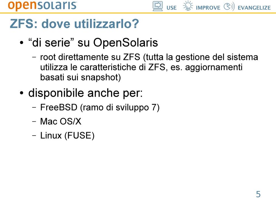 gestione del sistema utilizza le caratteristiche di ZFS, es.