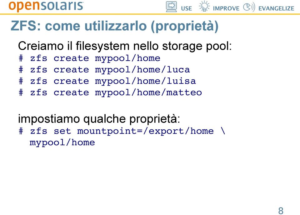 # zfs create mypool/home/luisa # zfs create mypool/home/matteo