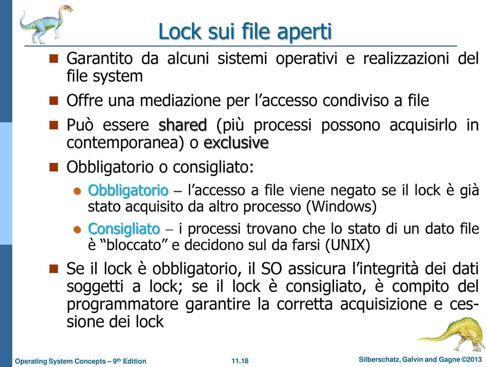 processo (Windows) Consigliato i processi trovano che lo stato di un dato file è bloccato e decidono sul da farsi (UNIX) Se il lock è obbligatorio, il SO assicura l