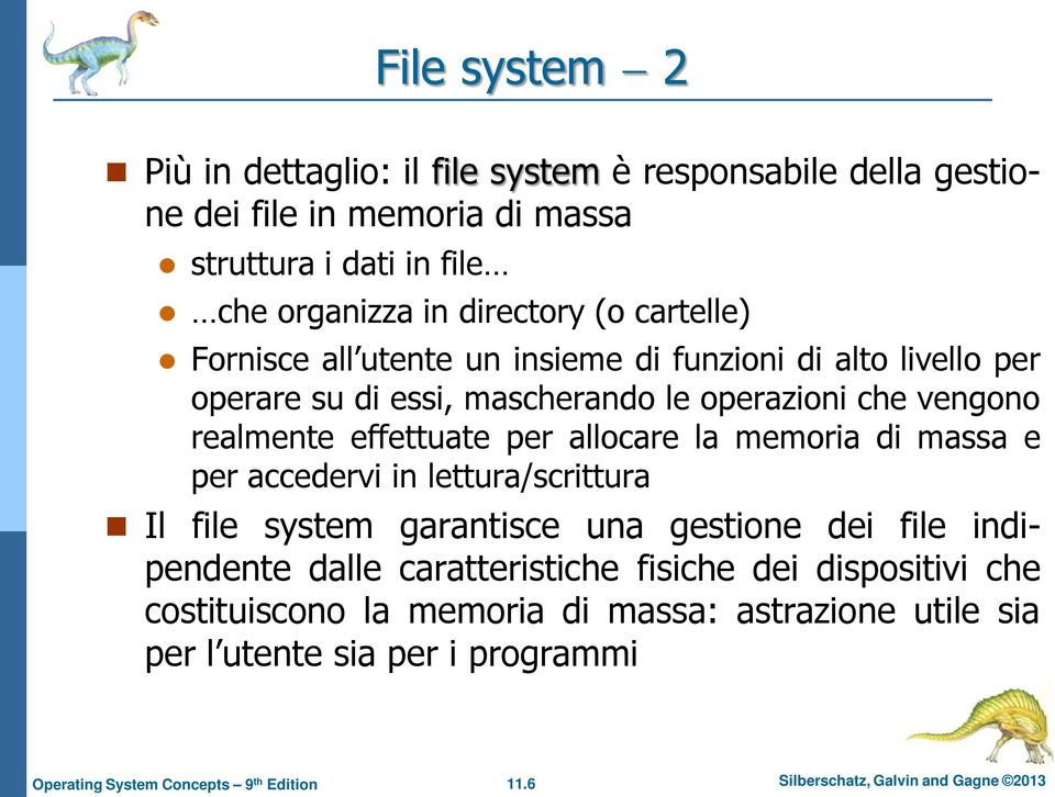 effettuate per allocare la memoria di massa e per accedervi in lettura/scrittura Il file system garantisce una gestione dei file indipendente dalle