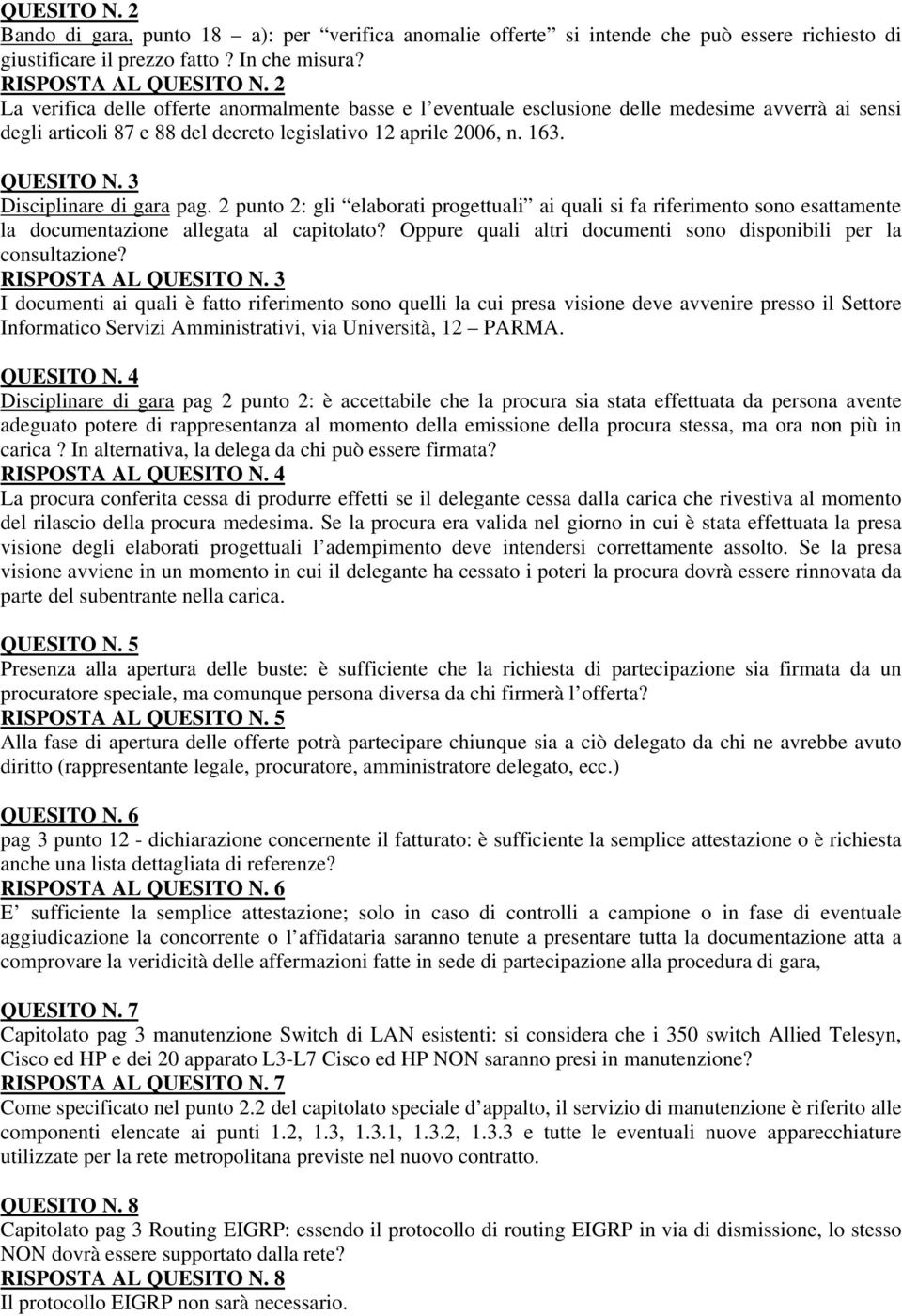 3 Disciplinare di gara pag. 2 punto 2: gli elaborati progettuali ai quali si fa riferimento sono esattamente la documentazione allegata al capitolato?