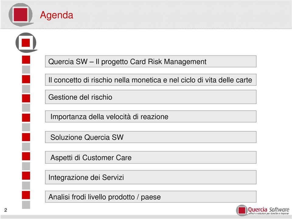 rischio Importanza della velocità di reazione Soluzione Quercia SW