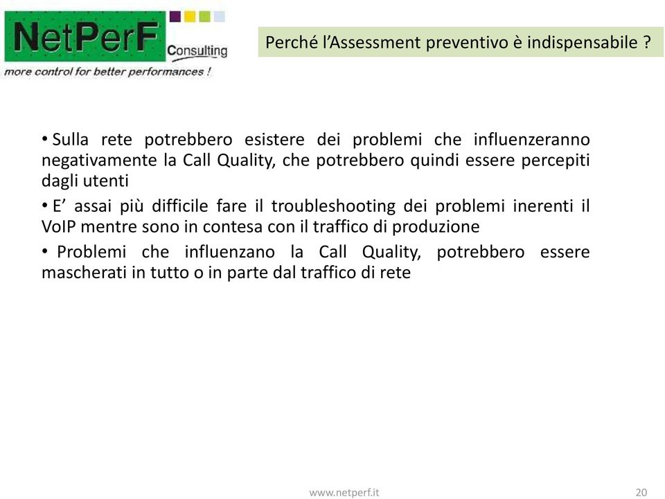 quindi essere percepiti dagli utenti E assai più difficile fare il troubleshooting dei problemi inerenti il