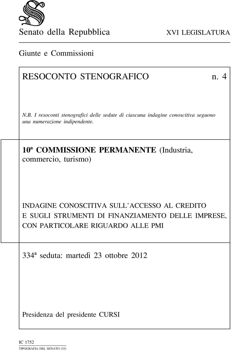 10ª COMMISSIONE PERMANENTE (Industria, commercio, turismo) INDAGINE CONOSCITIVA SULL ACCESSO AL CREDITO E SUGLI