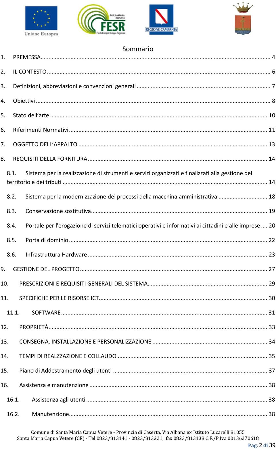 Sistema per la modernizzazione dei processi della macchina amministrativa... 18 8.3. Conservazione sostitutiva... 19 8.4.