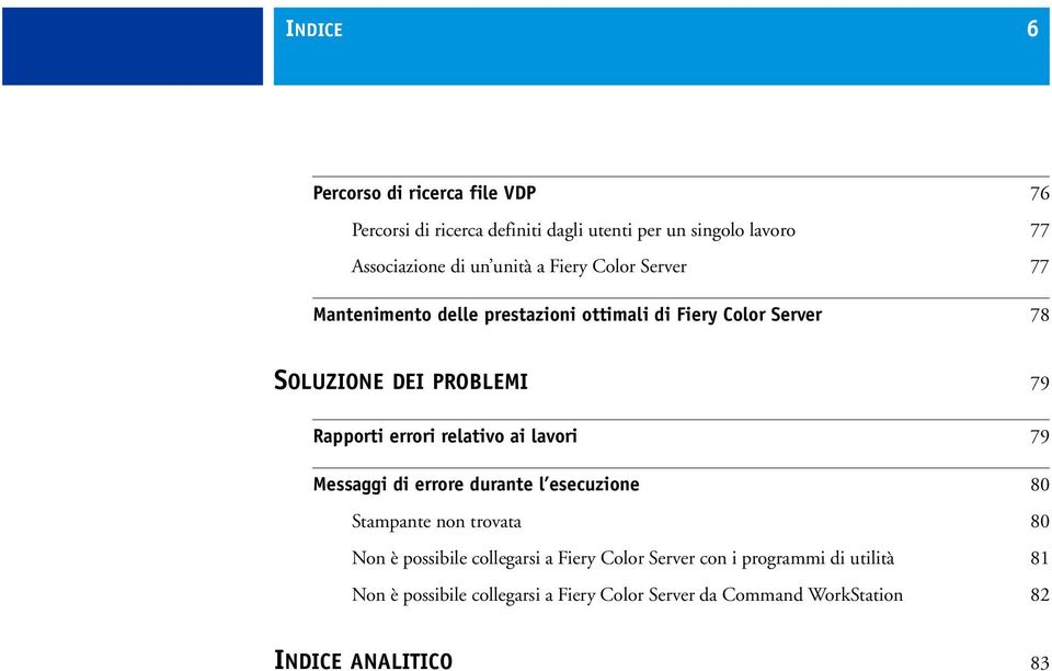 errori relativo ai lavori 79 Messaggi di errore durante l esecuzione 80 Stampante non trovata 80 Non è possibile collegarsi a Fiery