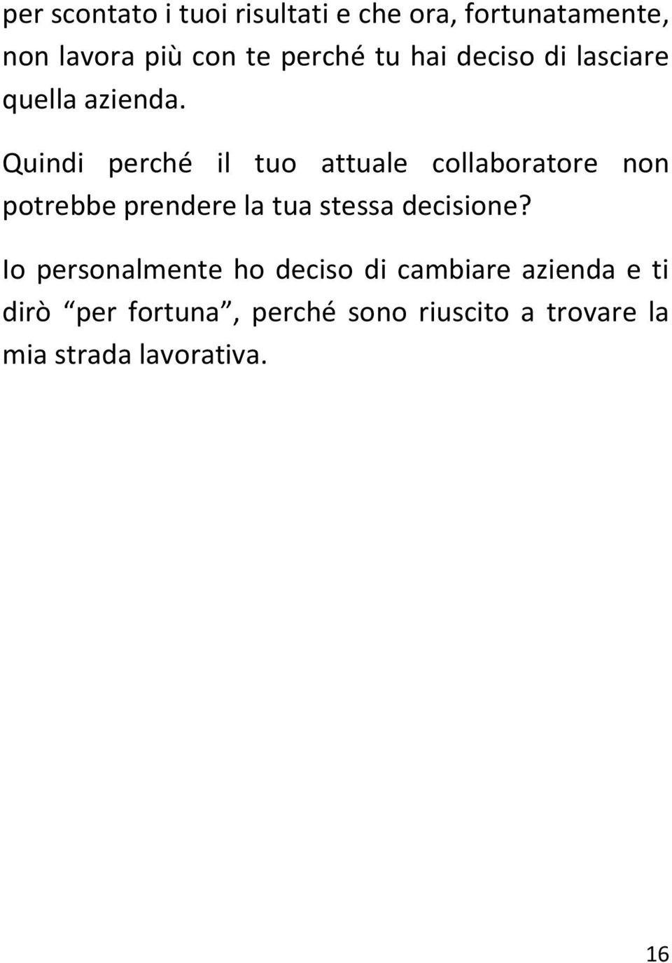 Quindi perché il tuo attuale collaboratore non potrebbe prendere la tua stessa