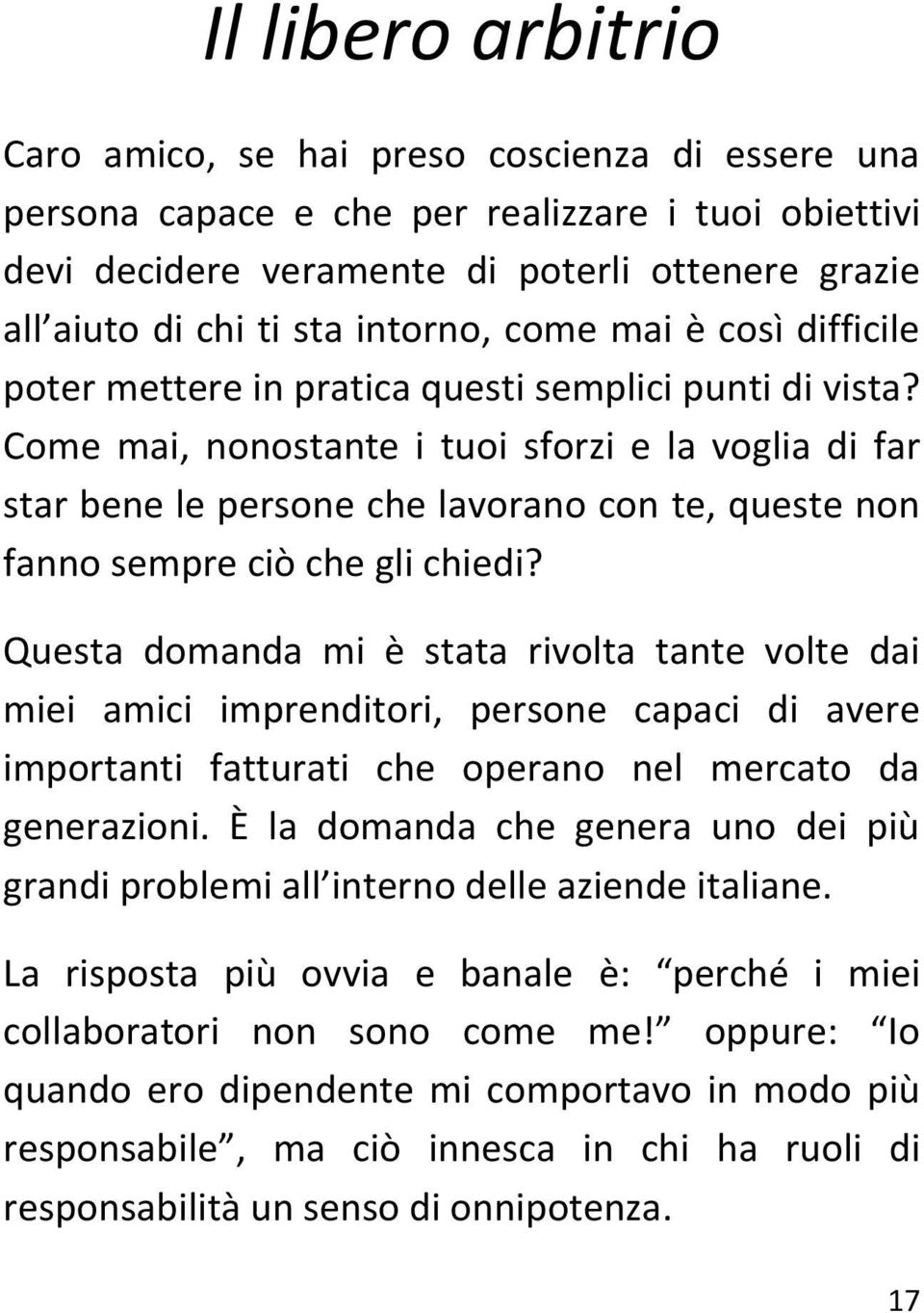 Come mai, nonostante i tuoi sforzi e la voglia di far star bene le persone che lavorano con te, queste non fanno sempre ciò che gli chiedi?