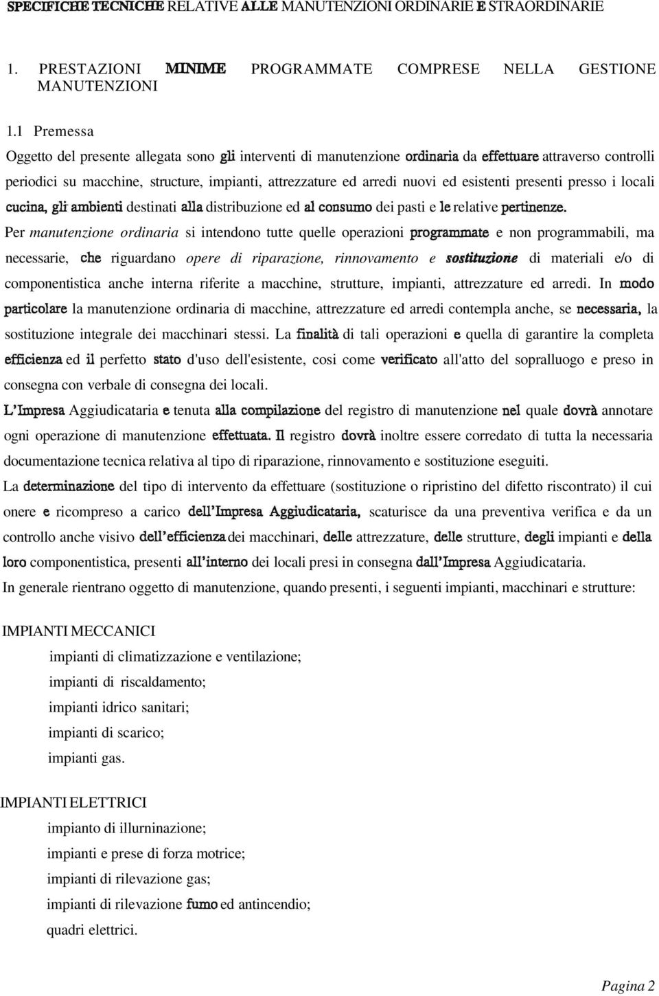 esistenti presenti presso i locali cucina, glr ambienti destinati alia distribuzione ed al consumo dei pasti e le relative pertinenze.