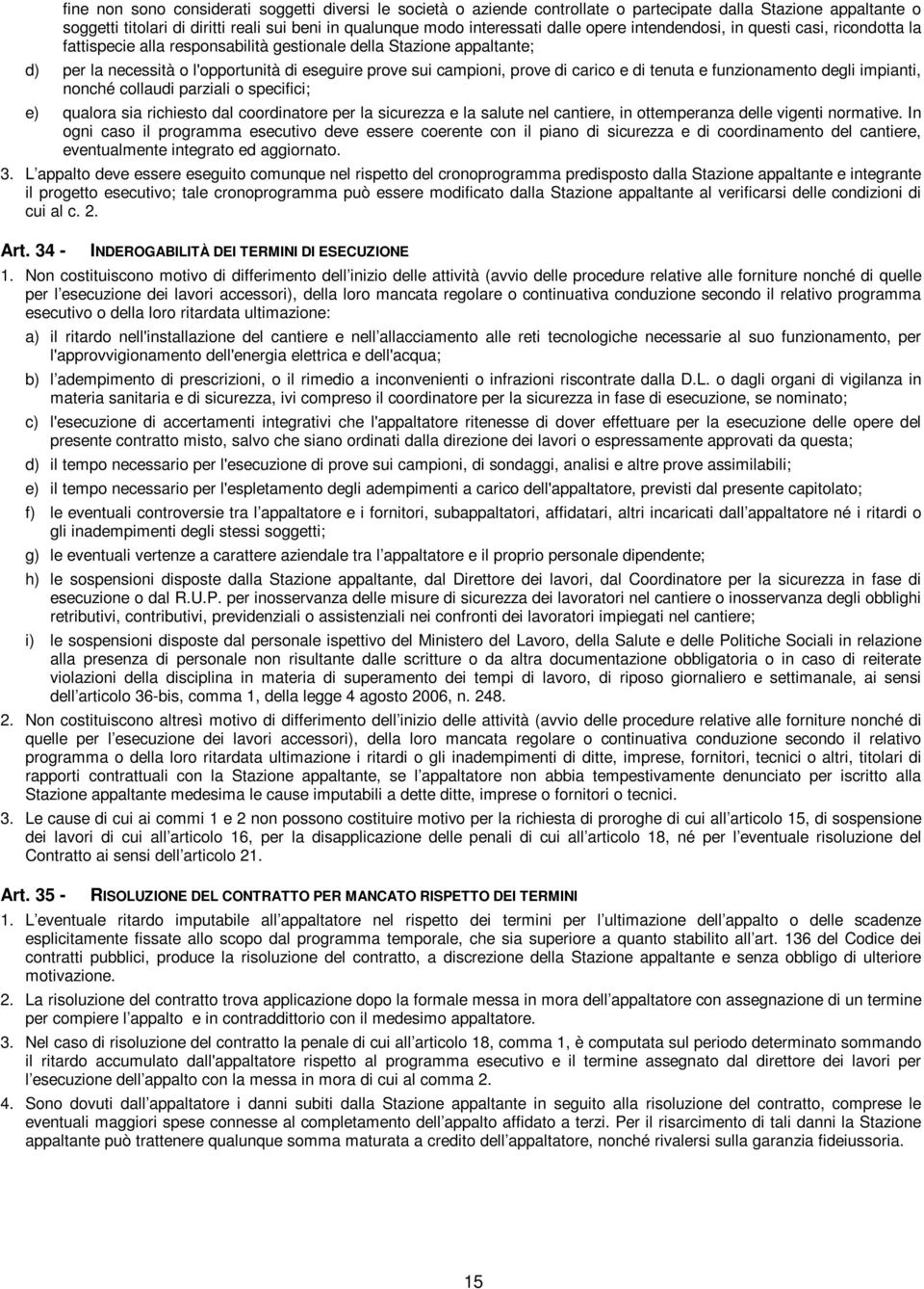 carico e di tenuta e funzionamento degli impianti, nonché collaudi parziali o specifici; e) qualora sia richiesto dal coordinatore per la sicurezza e la salute nel cantiere, in ottemperanza delle