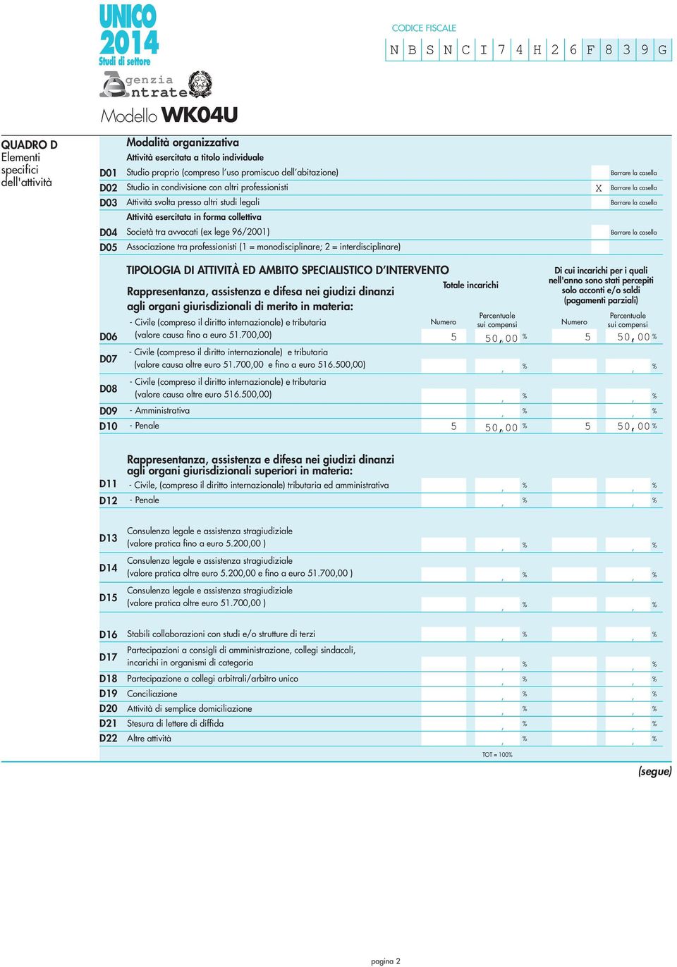 avvocati (ex lege 9/00) Associazione tra professionisti ( = monodisciplinare; = interdisciplinare) X Barrare la casella Barrare la casella Barrare la casella Barrare la casella D0 D0 D0 D09 D0