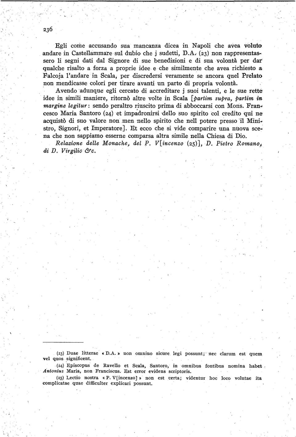 e che similmente che avea richiesto a Falcoja l'andare in Scala; per discredersi veramente se ancora quel Prelato non mendieasse colori per tirare avanti un parto di propria volontà.