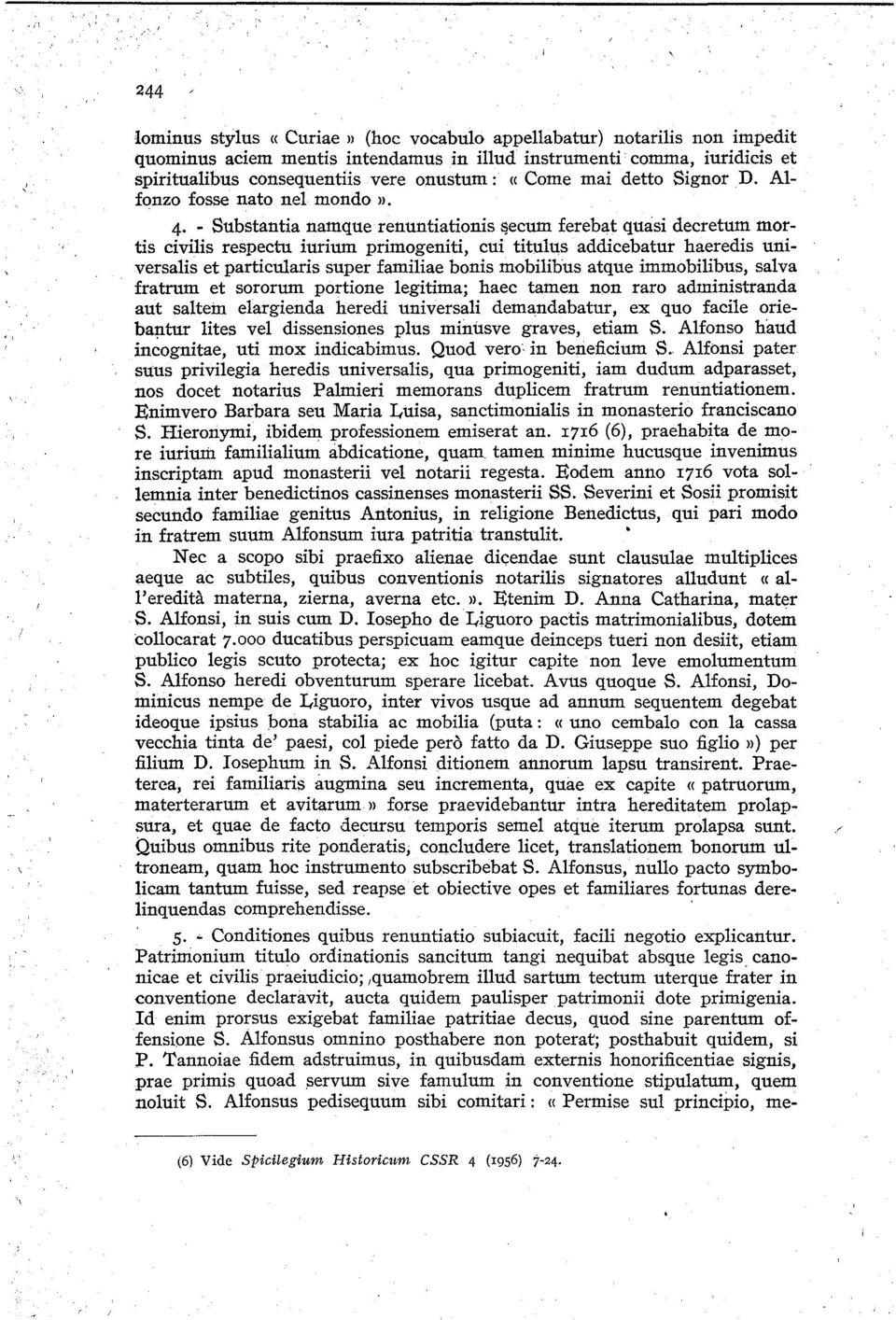 4 - Substantia namque renuntiationis ~ecum ferebat quasi decretum mortis civilis respectu iurium primogeniti, cui titulus addicebatur haeredis universalis et particularis super familiae bonis