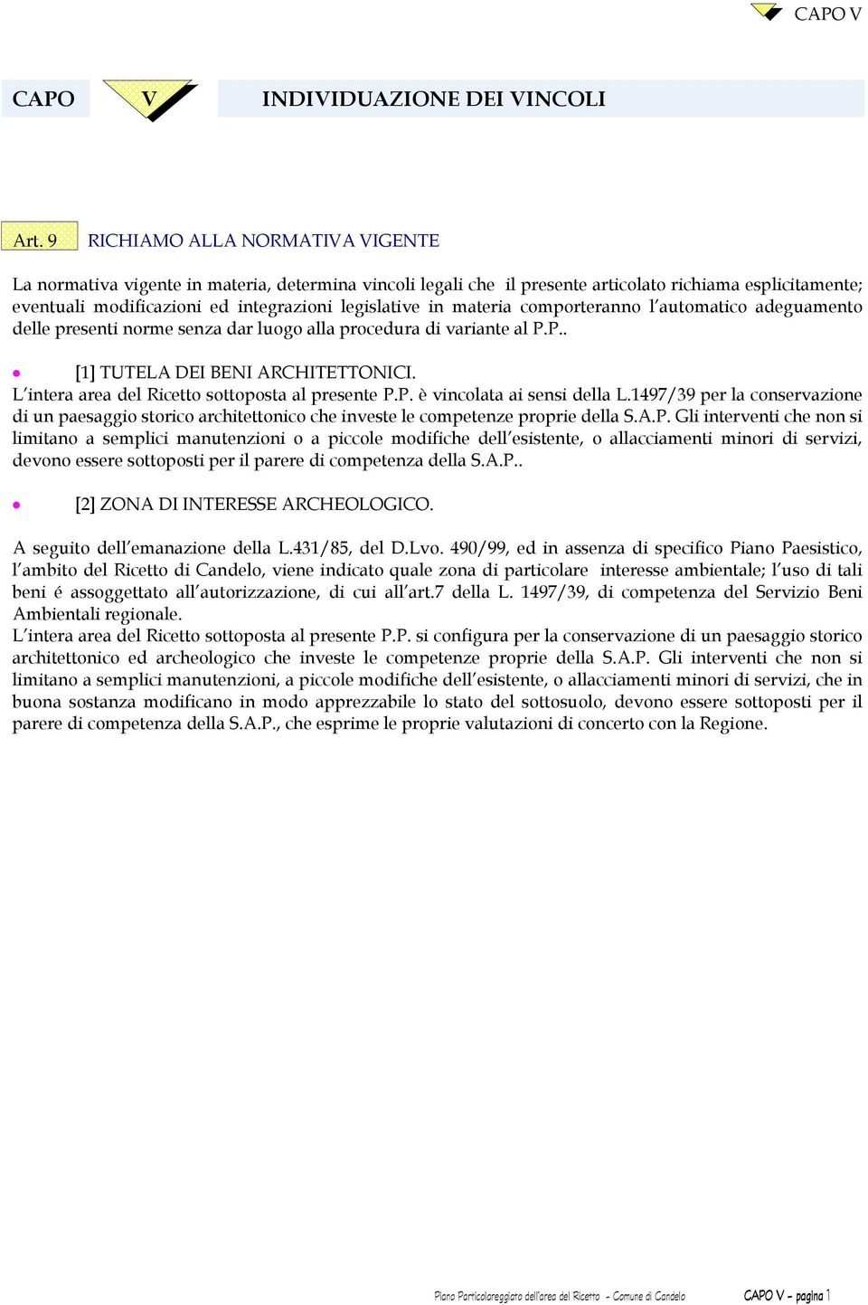 materia comporteranno l automatico adeguamento delle presenti norme senza dar luogo alla procedura di variante al P.P.. [1] TUTELA DEI BENI ARCHITETTONICI.