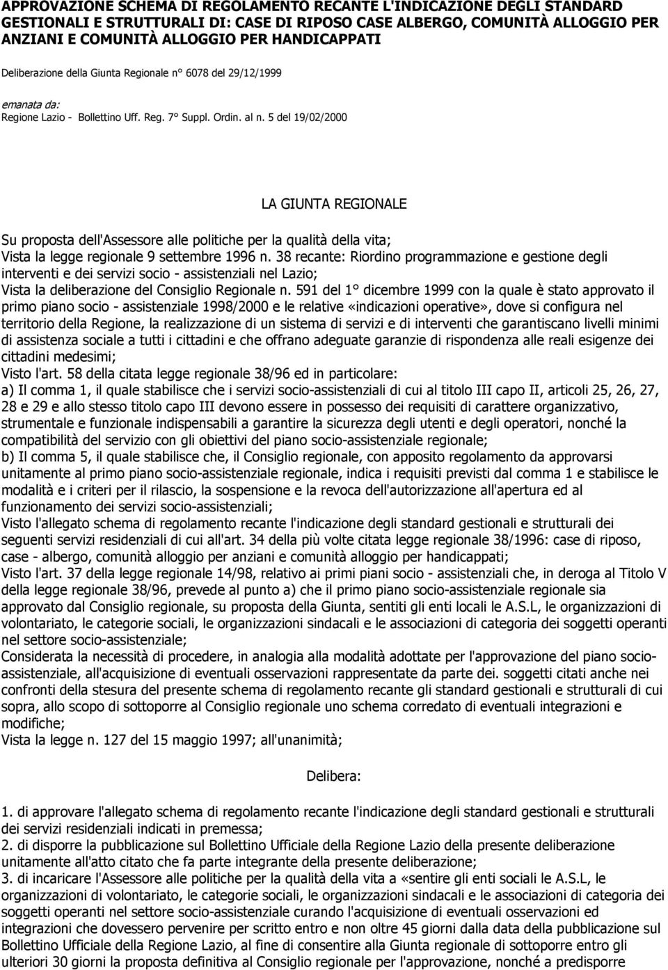 5 del 19/02/2000 LA GIUNTA REGIONALE Su proposta dell'assessore alle politiche per la qualità della vita; Vista la legge regionale 9 settembre 1996 n.