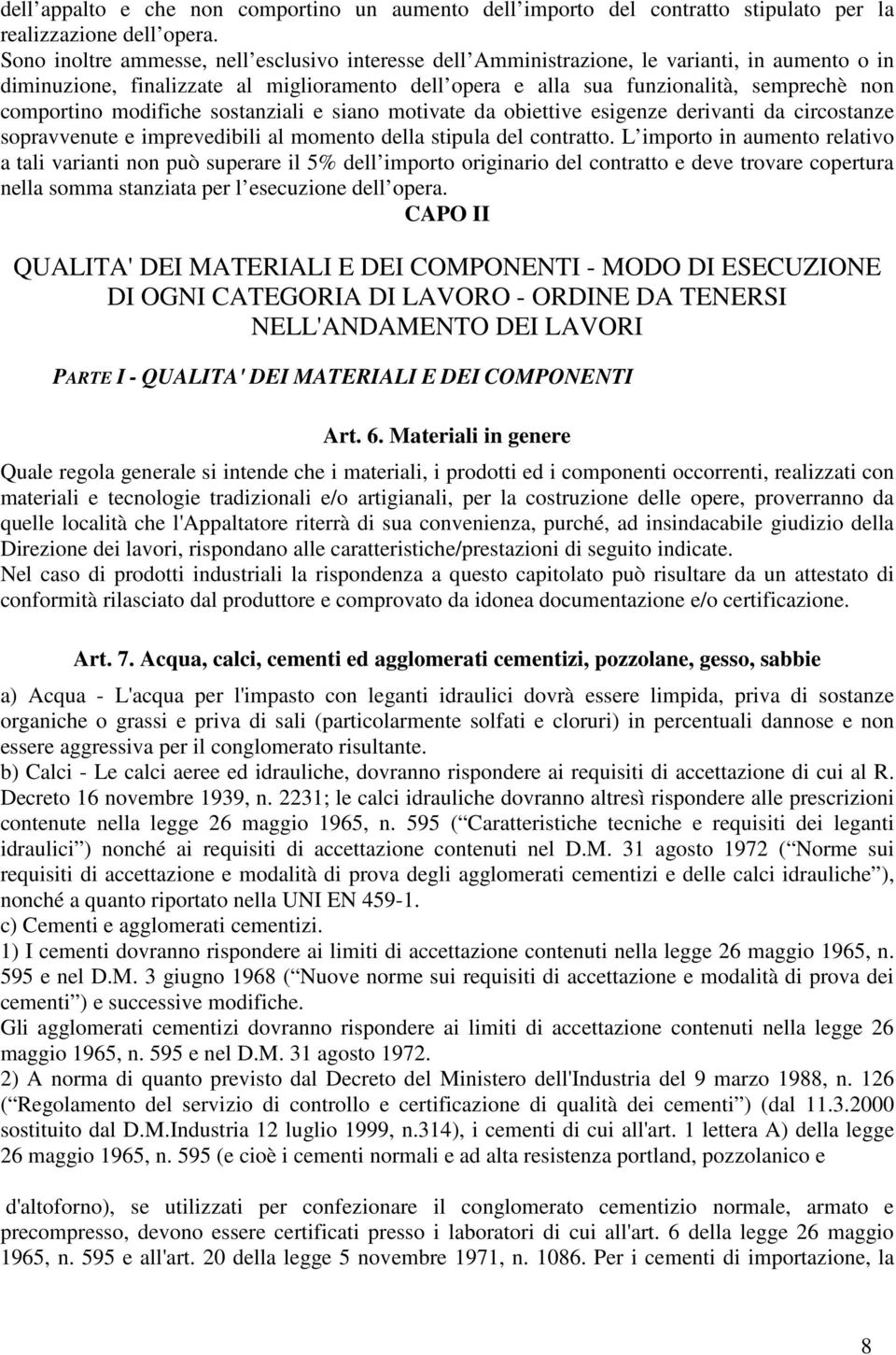 comportino modifiche sostanziali e siano motivate da obiettive esigenze derivanti da circostanze sopravvenute e imprevedibili al momento della stipula del contratto.