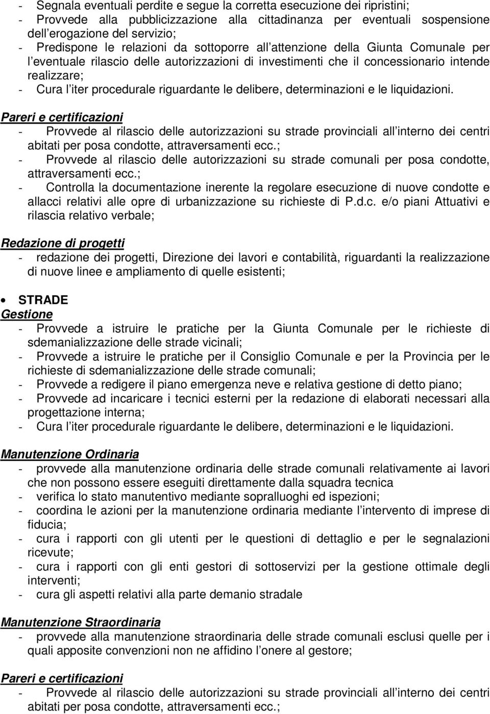 riguardante le delibere, determinazioni e le liquidazioni. - Provvede al rilascio delle autorizzazioni su strade provinciali all interno dei centri abitati per posa condotte, attraversamenti ecc.