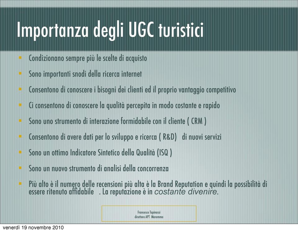 Consentono di avere dati per lo sviluppo e ricerca ( R&D) di nuovi servizi Sono un ottimo Indicatore Sintetico della Qualità (ISQ ) Sono un nuovo strumento di analisi della