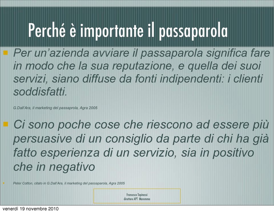 Dall Ara, il marketing del passaprola, Agra 2005 Ci sono poche cose che riescono ad essere più persuasive di un consiglio