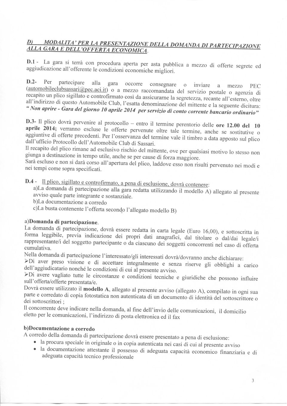 it) o a mezzo raccomandata del servizio postale o agenzia di recapito un plico sigillato e controfirmato così da assicurarne la segretezza, recante all'esterno, oltre all'indirizzo di questo