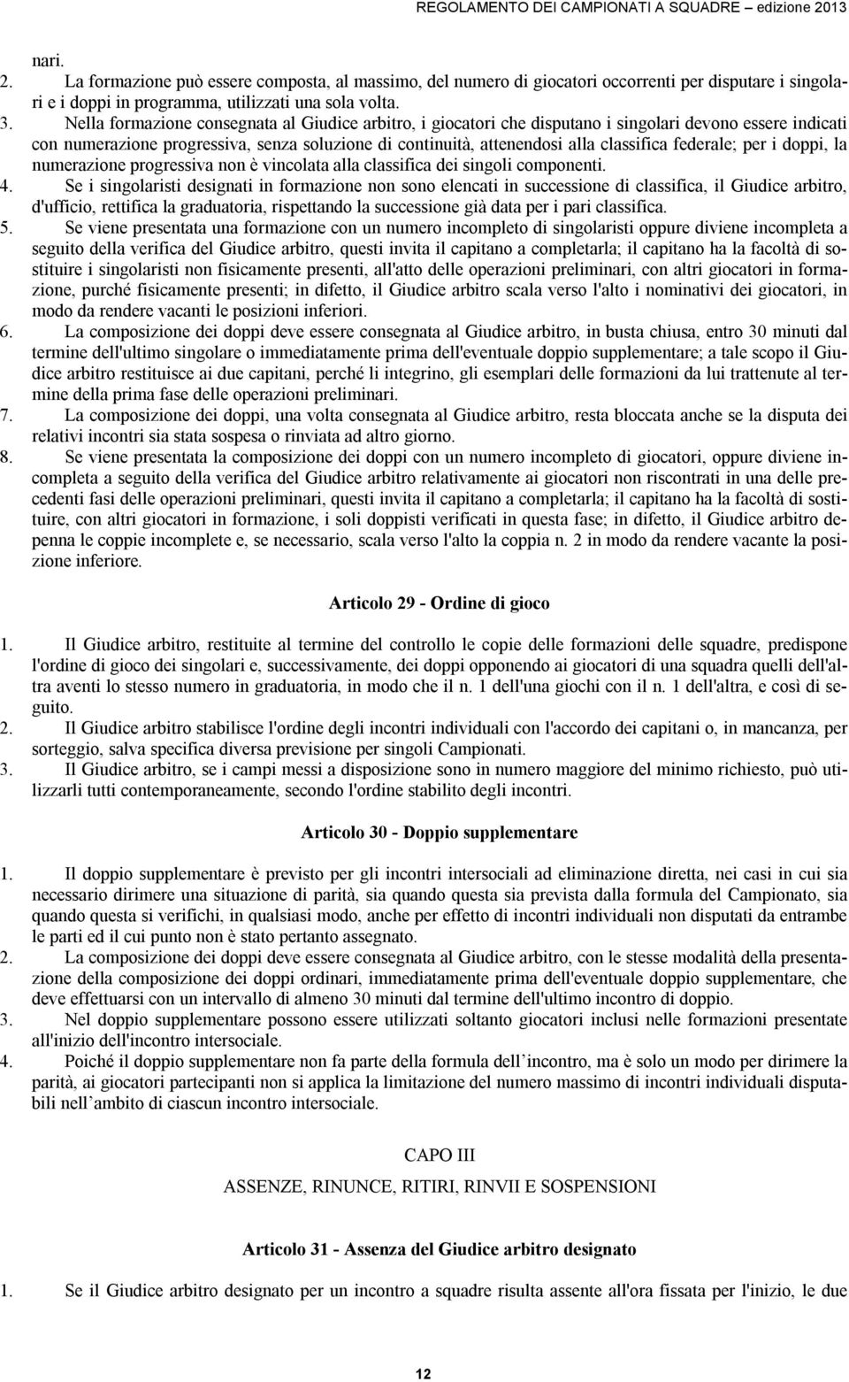 federale; per i doppi, la numerazione progressiva non è vincolata alla classifica dei singoli componenti. 4.