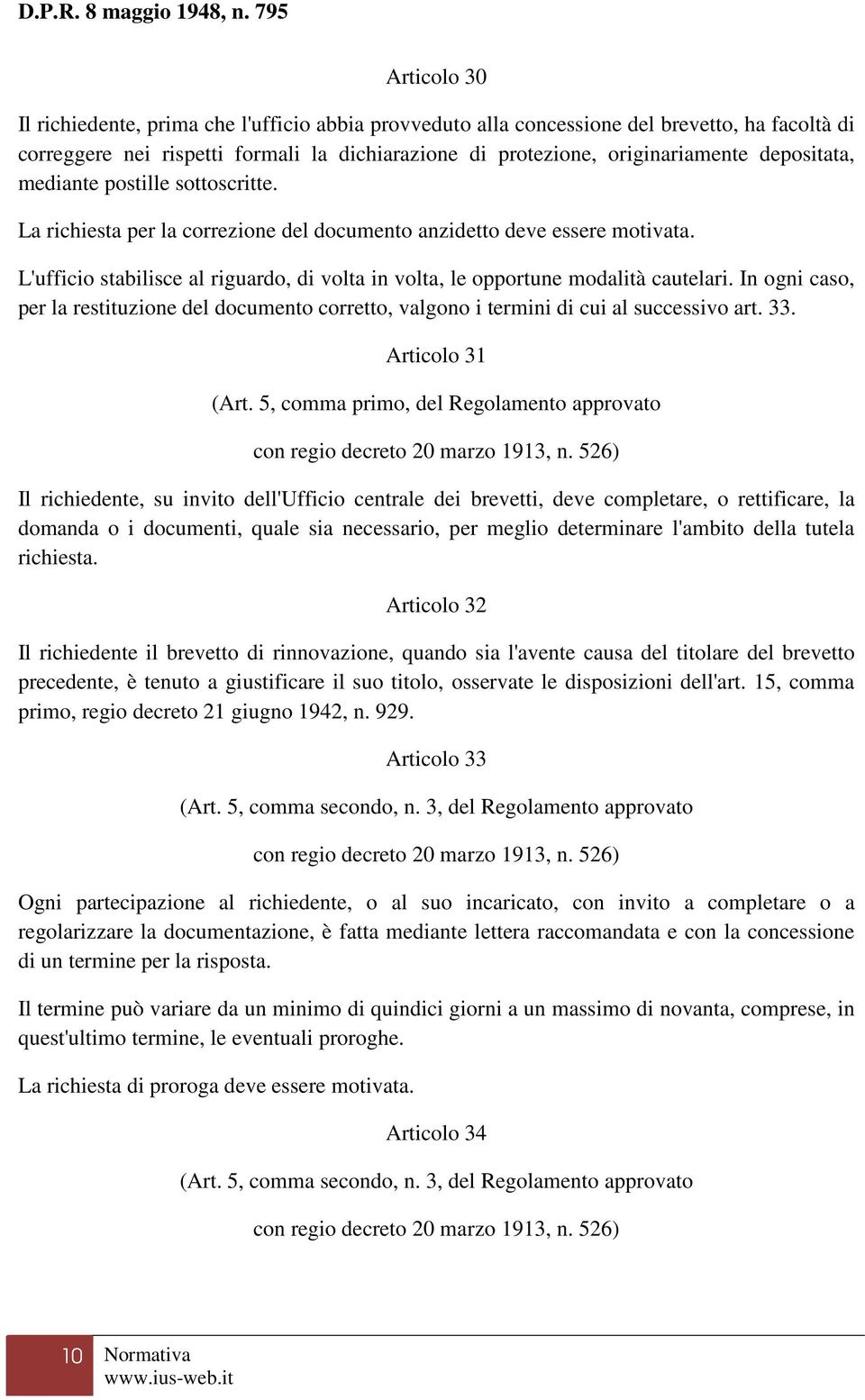 L'ufficio stabilisce al riguardo, di volta in volta, le opportune modalità cautelari. In ogni caso, per la restituzione del documento corretto, valgono i termini di cui al successivo art. 33.