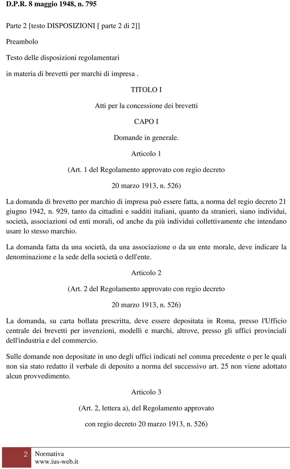 526) La domanda di brevetto per marchio di impresa può essere fatta, a norma del regio decreto 21 giugno 1942, n.