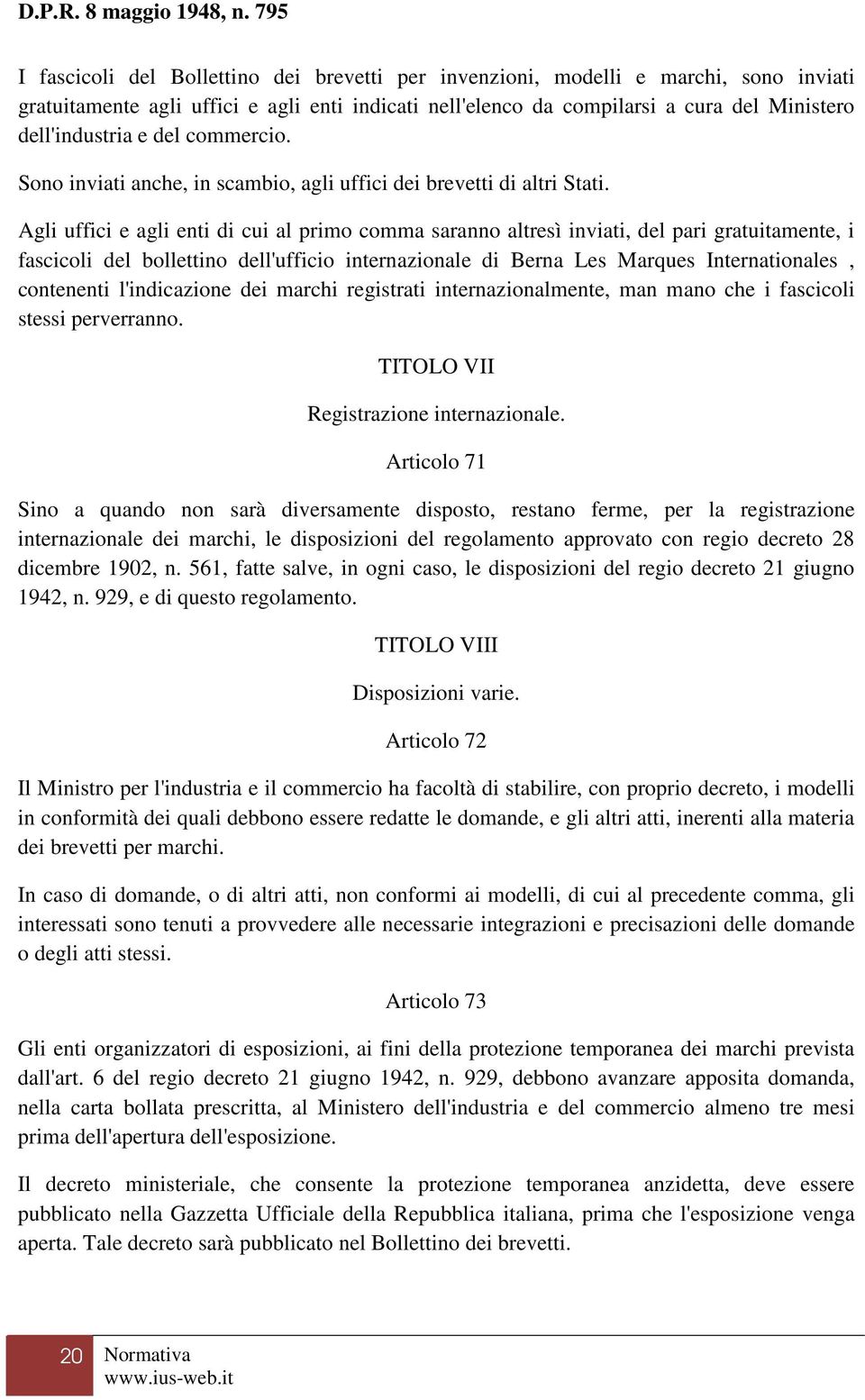 Agli uffici e agli enti di cui al primo comma saranno altresì inviati, del pari gratuitamente, i fascicoli del bollettino dell'ufficio internazionale di Berna Les Marques Internationales, contenenti