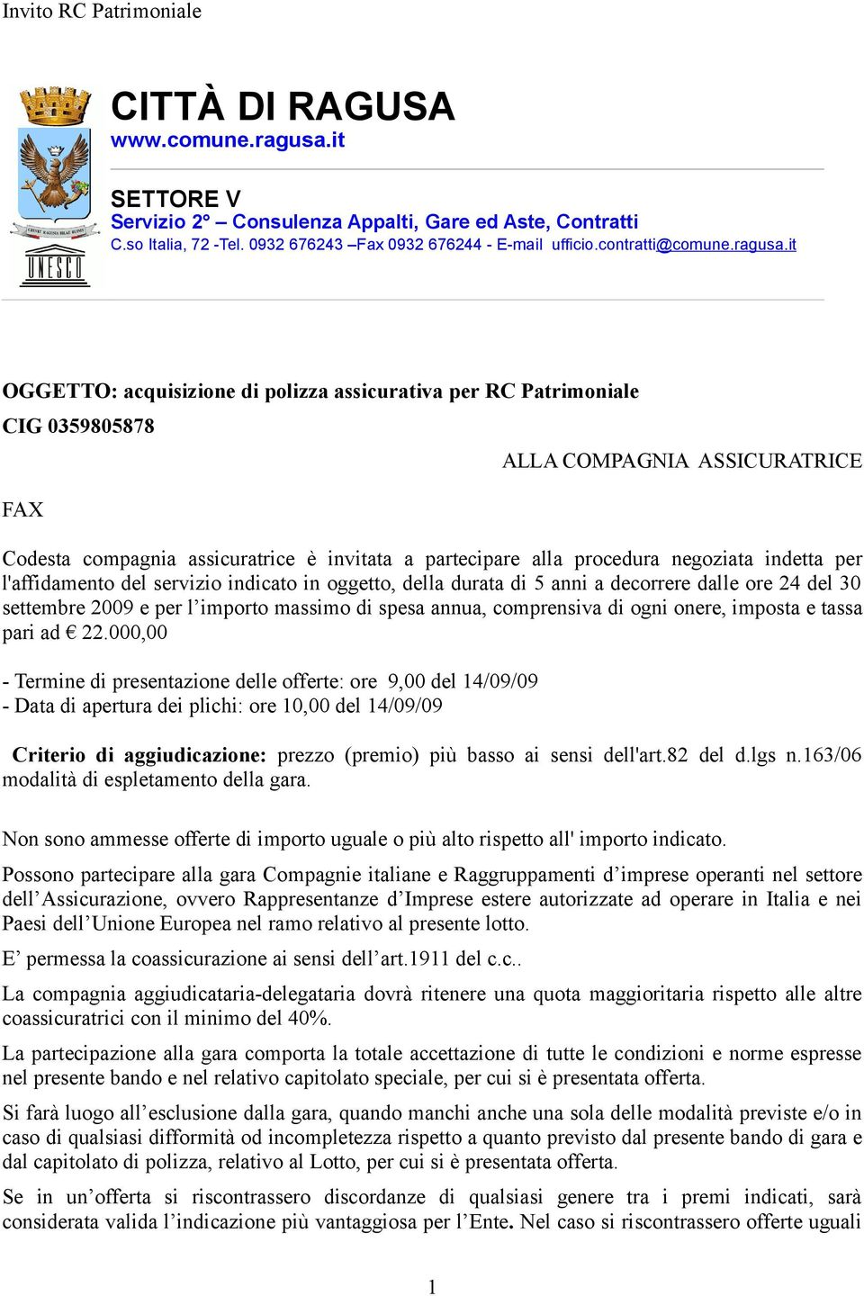 it OGGETTO: acquisizione di polizza assicurativa per RC Patrimoniale CIG 0359805878 FAX ALLA COMPAGNIA ASSICURATRICE Codesta compagnia assicuratrice è invitata a partecipare alla procedura negoziata