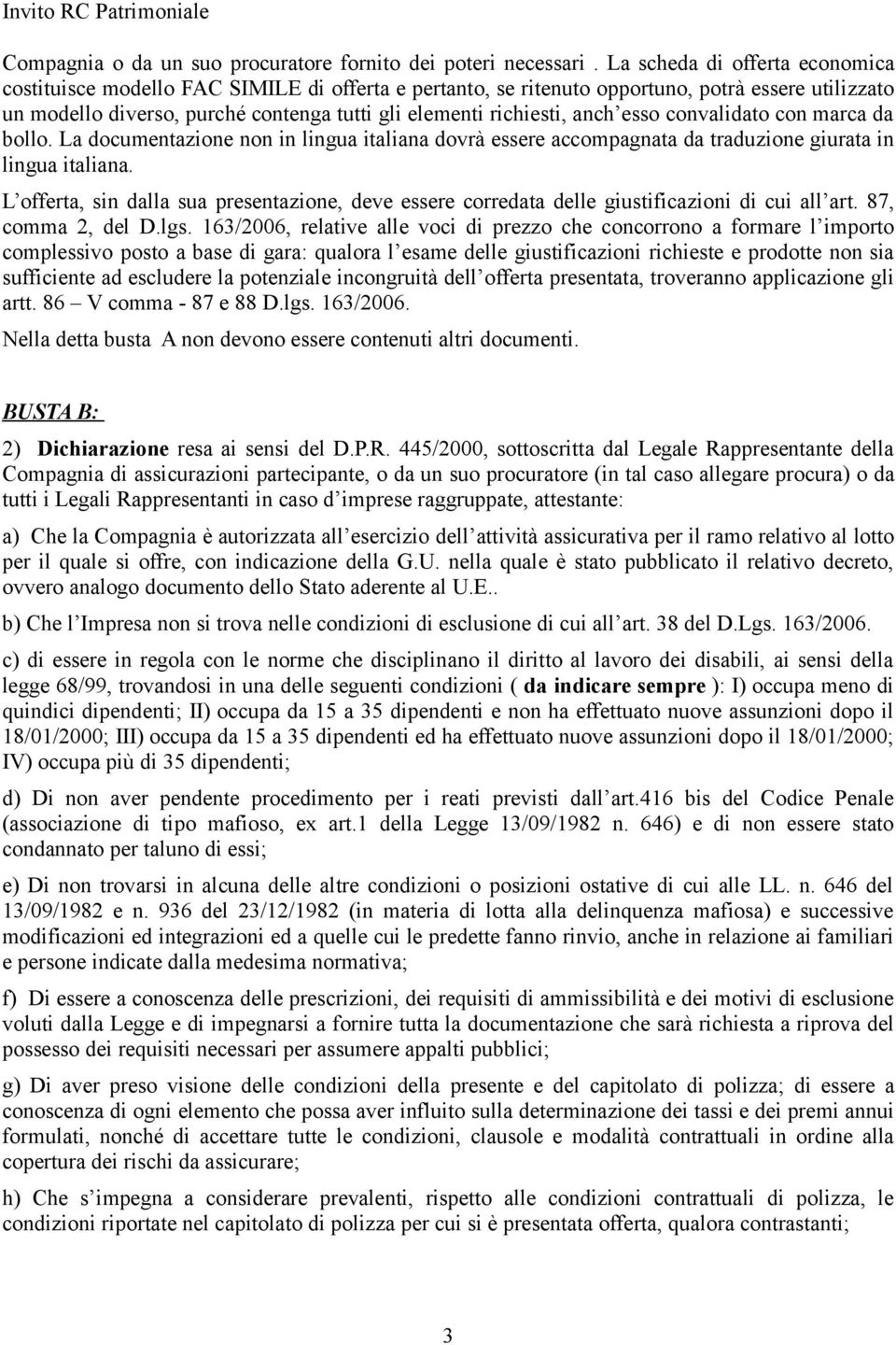 anch esso convalidato con marca da bollo. La documentazione non in lingua italiana dovrà essere accompagnata da traduzione giurata in lingua italiana.