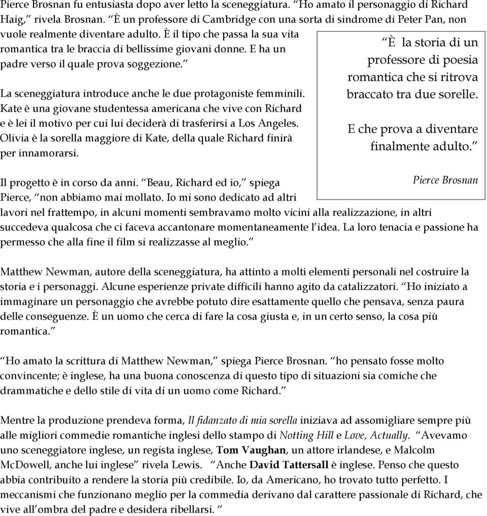 E ha un padre verso il quale prova soggezione. La sceneggiatura introduce anche le due protagoniste femminili.