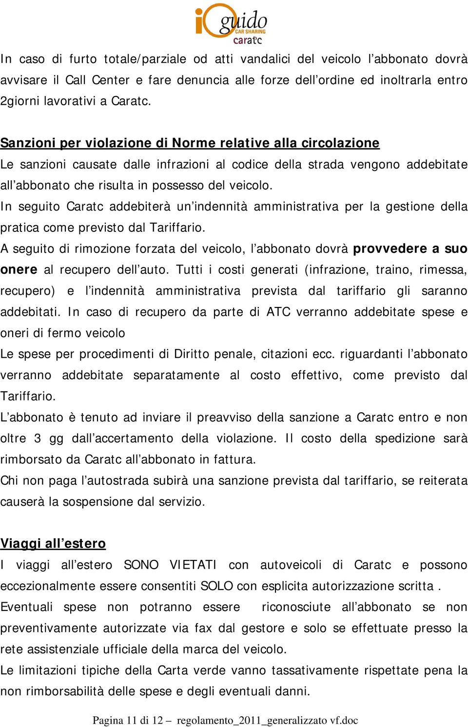 In seguito Caratc addebiterà un indennità amministrativa per la gestione della pratica come previsto dal Tariffario.