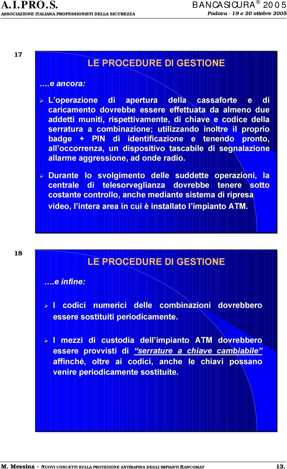 utilizzando inoltre il proprio badge + PIN di identificazione e tenendo pronto, all occorrenza, un dispositivo tascabile di segnalazione allarme aggressione, ad onde radio.